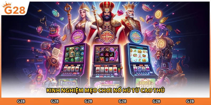 Kinh nghiệm mẹo chơi nổ hũ từ cao thủ